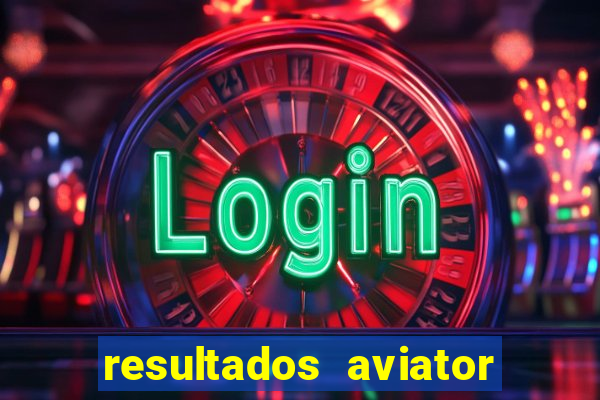 resultados aviator estrela bet