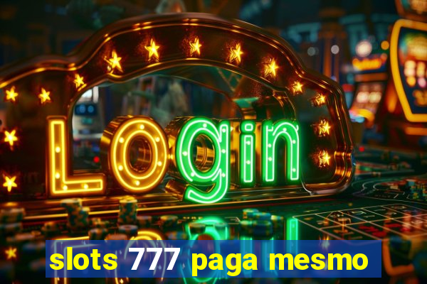 slots 777 paga mesmo