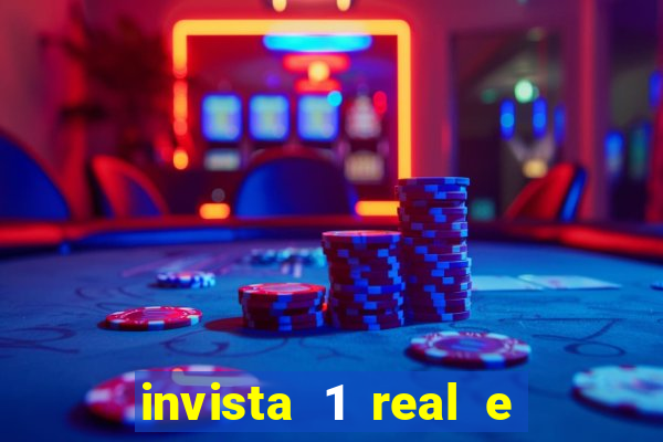 invista 1 real e ganhe dinheiro