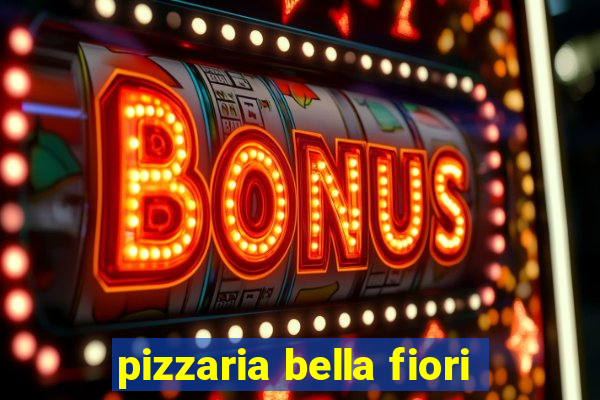 pizzaria bella fiori