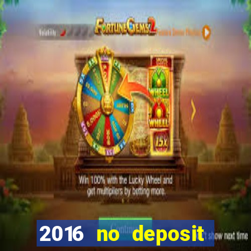 2016 no deposit casino bonus