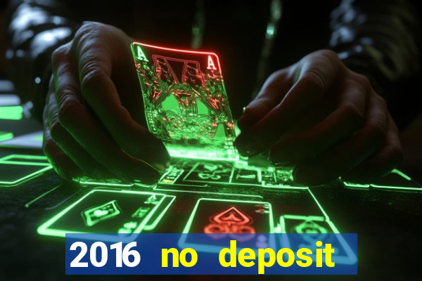 2016 no deposit casino bonus