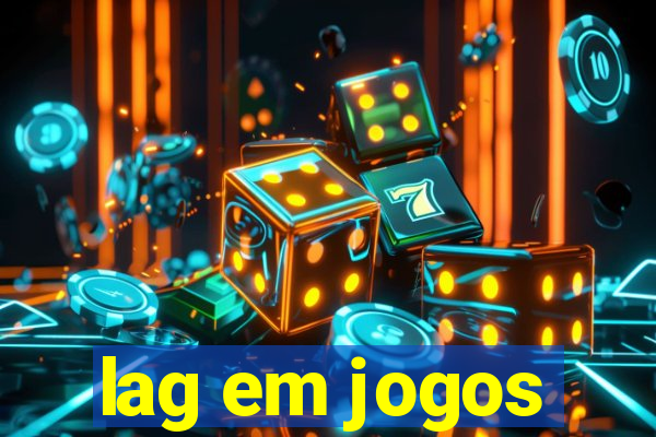 lag em jogos