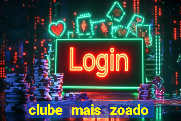 clube mais zoado do mundo