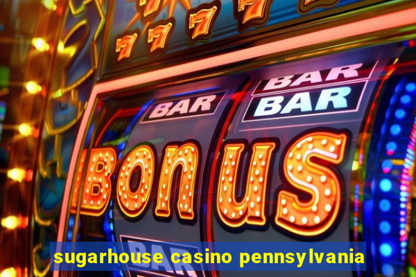 sugarhouse casino pennsylvania