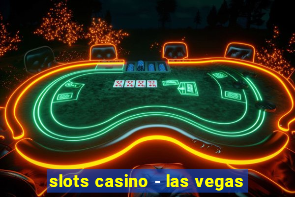 slots casino - las vegas