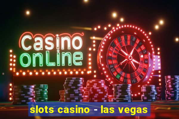 slots casino - las vegas