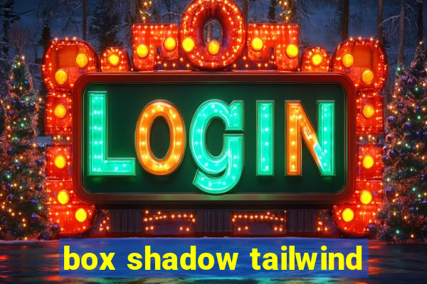 box shadow tailwind