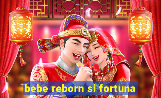 bebe reborn si fortuna