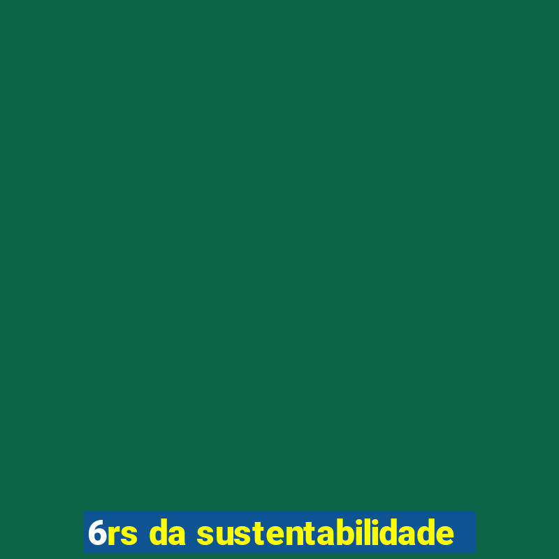 6rs da sustentabilidade