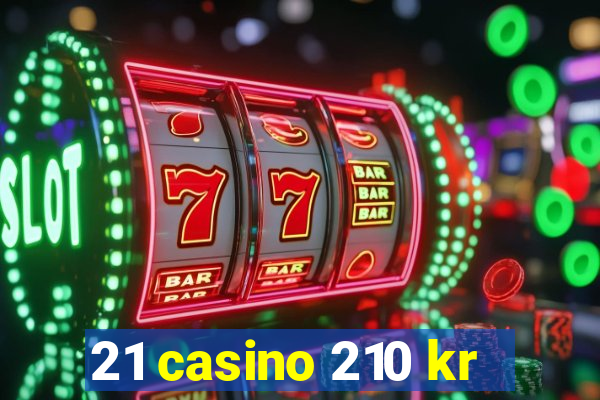 21 casino 210 kr