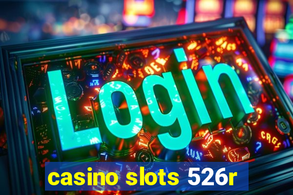 casino slots 526r