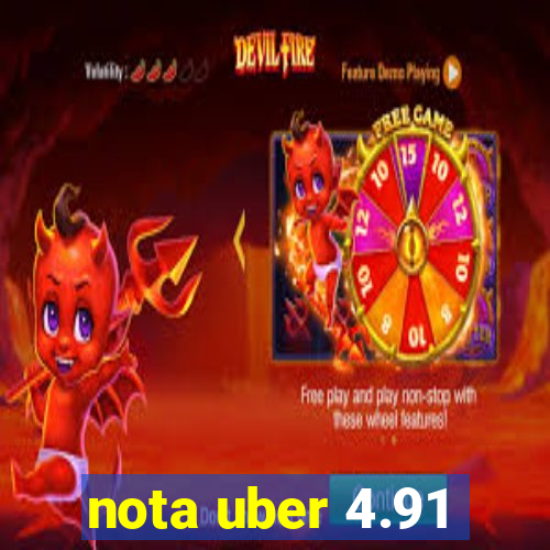 nota uber 4.91