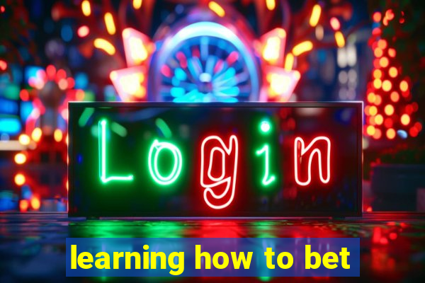 learning how to bet