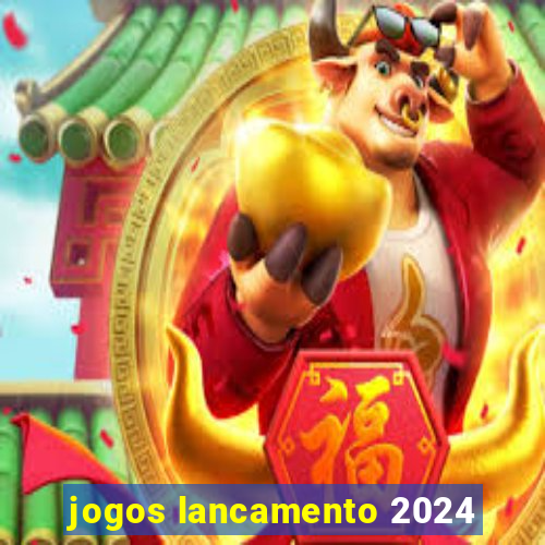 jogos lancamento 2024