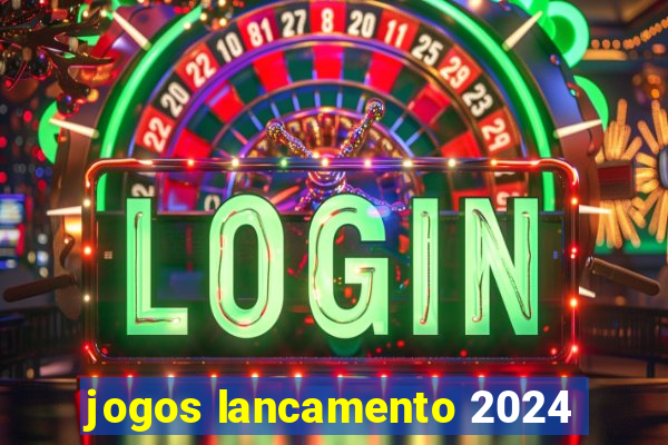 jogos lancamento 2024