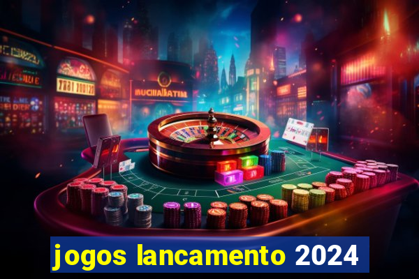 jogos lancamento 2024