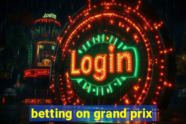 betting on grand prix