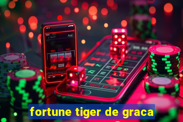 fortune tiger de graca