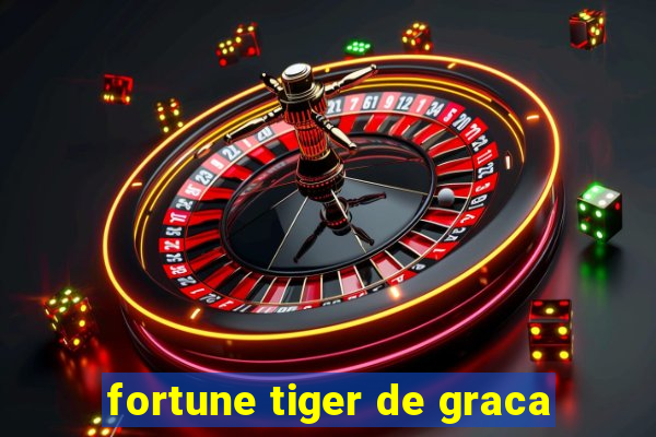 fortune tiger de graca