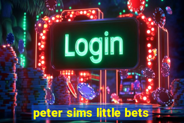 peter sims little bets