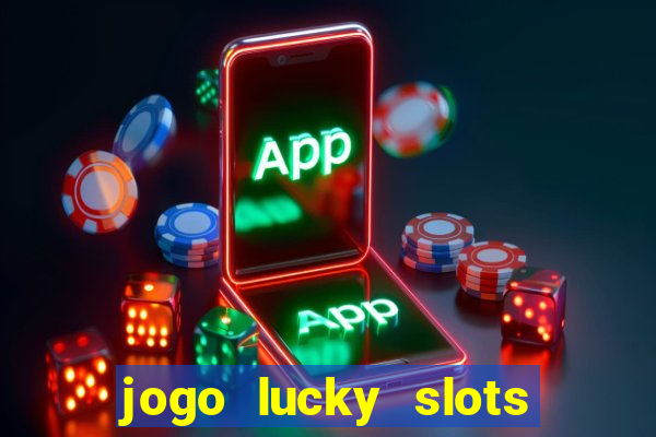 jogo lucky slots paga mesmo