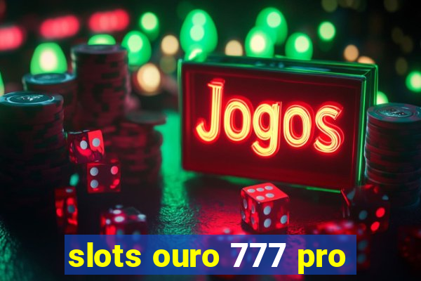 slots ouro 777 pro