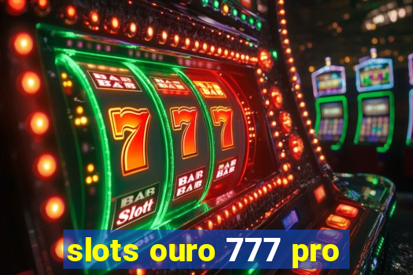 slots ouro 777 pro