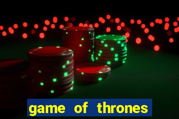 game of thrones slot game