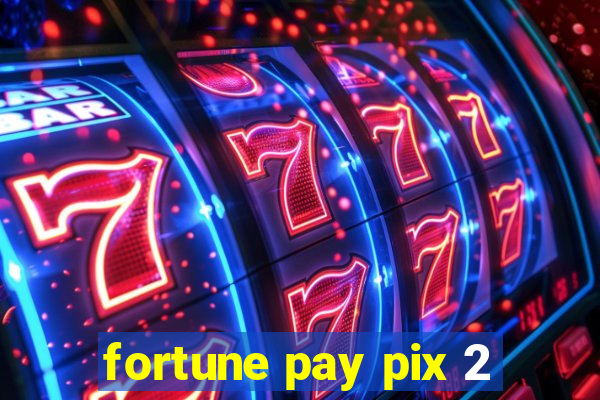 fortune pay pix 2