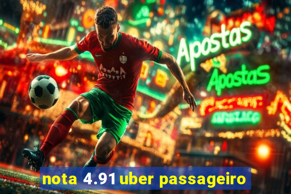 nota 4.91 uber passageiro