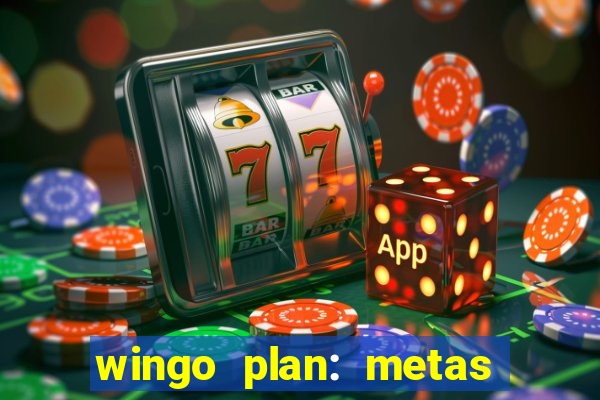 wingo plan: metas & prazos