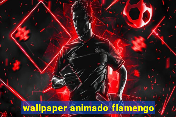 wallpaper animado flamengo