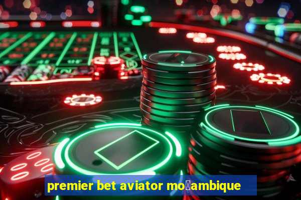 premier bet aviator mo莽ambique