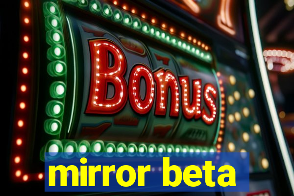 mirror beta