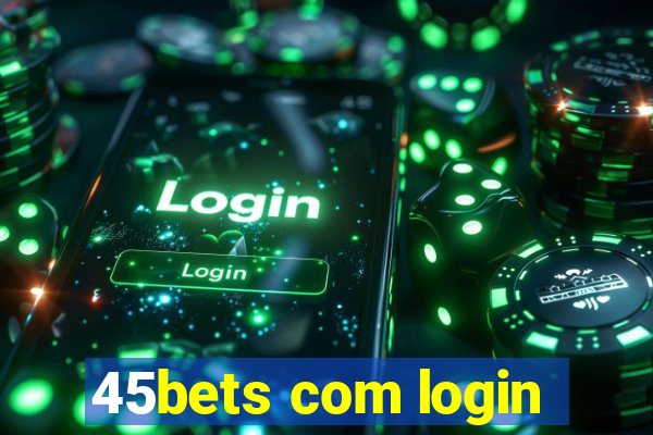 45bets com login