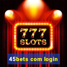 45bets com login