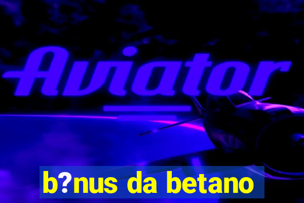 b?nus da betano