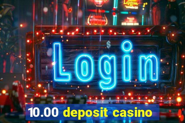 10.00 deposit casino