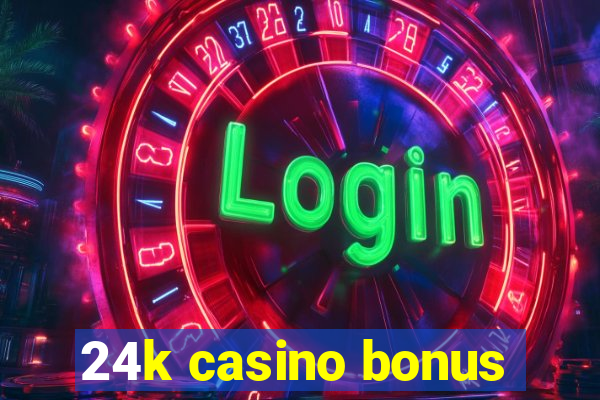 24k casino bonus