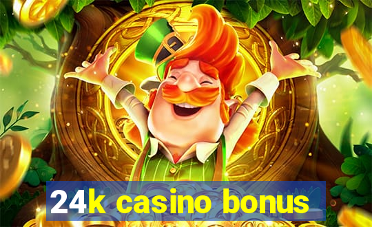 24k casino bonus