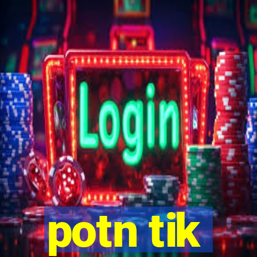 potn tik