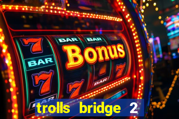 trolls bridge 2 slot free play