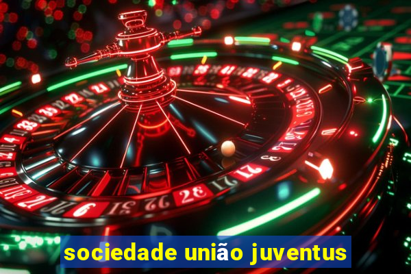 sociedade união juventus