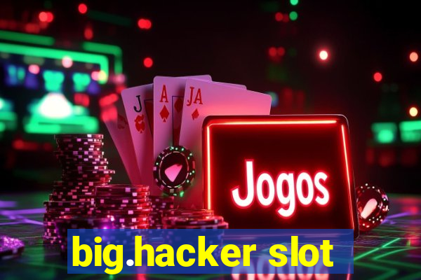 big.hacker slot