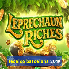 tecnico barcelona 2019