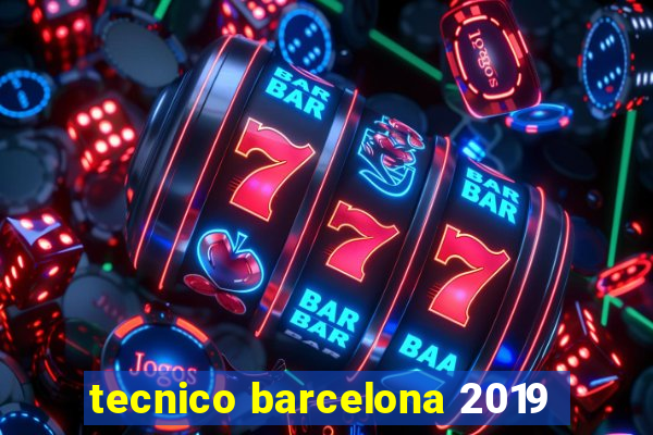 tecnico barcelona 2019