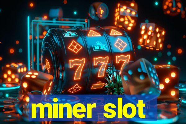 miner slot