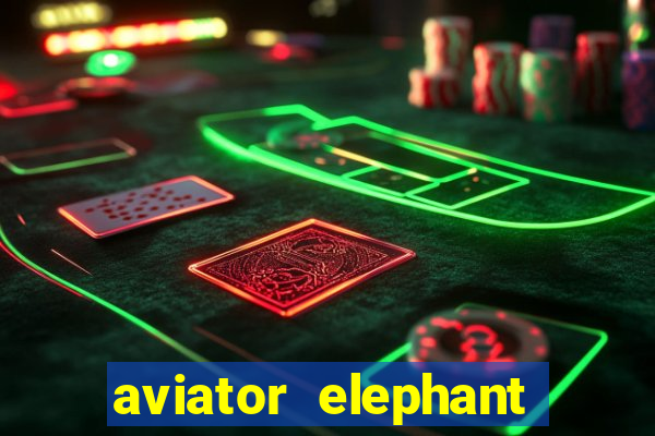 aviator elephant bet login