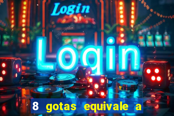 8 gotas equivale a quantos ml